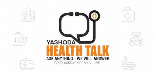 Health Talk by Yashoda Hospitals Health Talk by Yashoda Hospitals