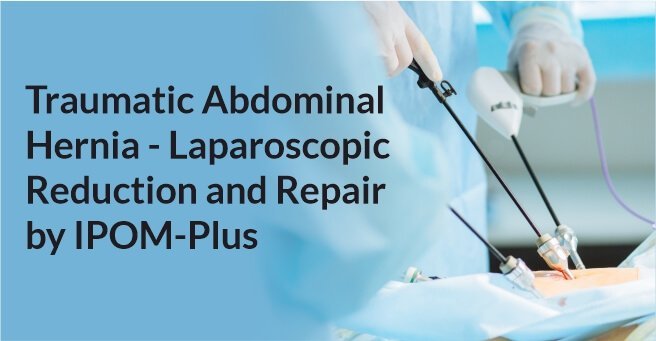 Traumatic Abdominal Hernia - Laparoscopic Reduction and Repair by IPOM-Plus