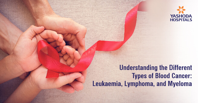 Understanding the Different Types of Blood Cancer: Leukemia, Lymphoma, and Myeloma