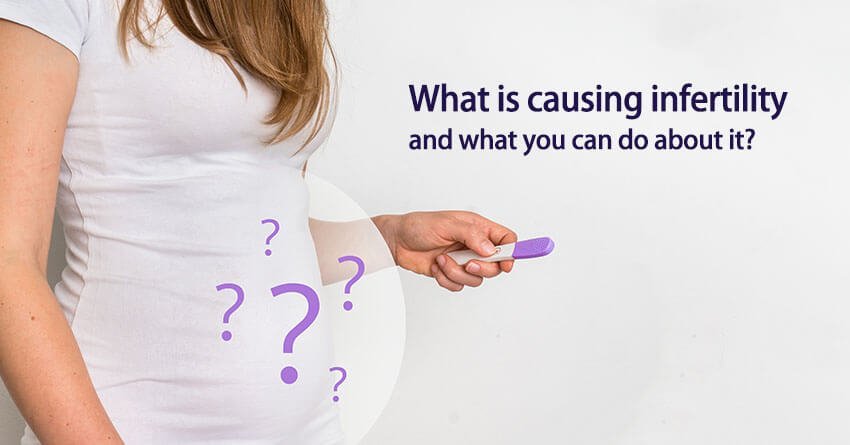 What is causing infertility and what you can do about it